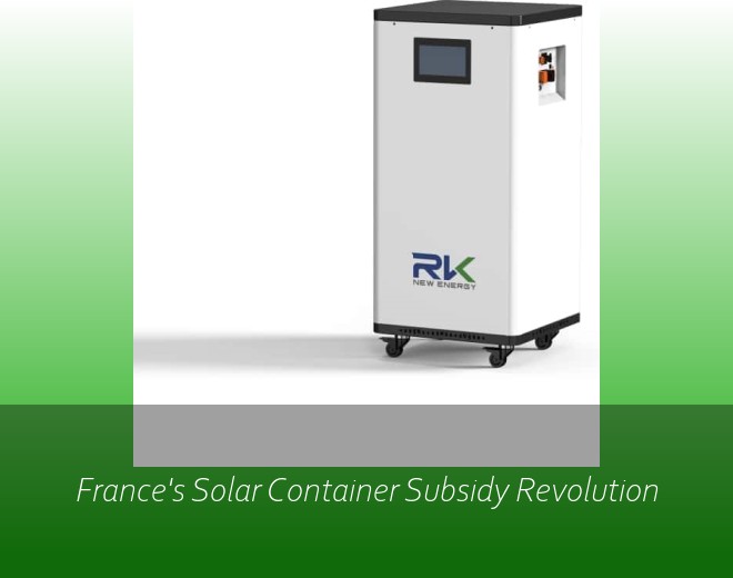 France's Solar Container Subsidy Revolution